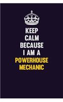 Keep Calm Because I Am A Powerhouse Mechanic: Motivational and inspirational career blank lined gift notebook with matte finish