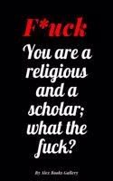 You are a religious and a scholar, what the fuck: Adults, Journal Notebook 6&#8242; x 9&#8242;, 100 Lined pages