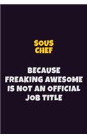 Sous Chef, Because Freaking Awesome Is Not An Official Job Title: 6X9 Career Pride Notebook Unlined 120 pages Writing Journal