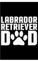 Labrador Retriever Dad: Cool Labrador Retriever Dog Journal Notebook - Labrador Retriever Puppy Lover Gifts - Funny Labrador Retriever Dog Notebook - Labrador Retriever Own