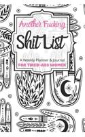 Another Fucking Shit List A Weekly Planner & Journal For Tired-Ass Women: 2020 Funny Swearing Gifts
