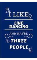 I Like Line Dancing And Maybe Three People