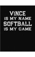 Vince Is My Name Softball Is My Game: Softball Themed College Ruled Compostion Notebook - Personalized Gift for Vince