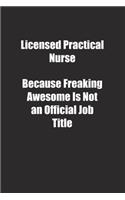 Licensed Practical Nurse Because Freaking Awesome Is Not an Official Job Title.: Lined notebook