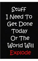 Stuff I Need To Get Done Today Or The World Will Explode