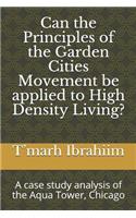 Can the principles of the garden cities movement be applied to high density living?: A case study analysis of the Aqua Tower, Chicago