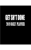 Get Sh*t Done 2019 Daily Planner: 8 x 10 inches 12 Month Planner, Phone Book, Password Log (2018 Daily, Weekly and Monthly Planner, Agenda, Organizer and Calendar)(3 Daily Planner)