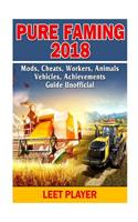 Pure Faming 2018, Mods, Cheats, Workers, Animals, Vehicles, Achievements, Guide