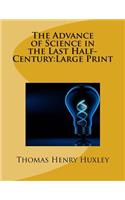The Advance of Science in the Last Half-Century: Large Print