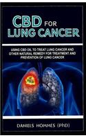 CBD for Lung Cancer: Using CBD Oil to Treat Lung Cancer and Other Natural Remedy for Treatment and Prevention of Lung Cancer