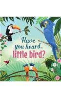 Have You Hear, Little Bird?