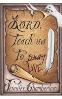 Lord Teach Us to Live