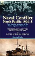 Naval Conflict-North Pacific 1904-5: Two Russian Accounts of the Russo-Japanese War at Sea-The Russian Navy in the Russo-Japanese War & Battle of the