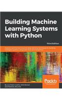 Building Machine Learning Systems with Python - Third Edition: Explore machine learning and deep learning techniques for building intelligent systems using scikit-learn and TensorFlow