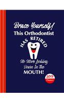Brace Yourself This Orthodontist Has Retired