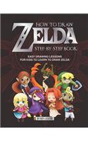 How to Draw Zelda Step-By-Step Book: Easy Drawing Lessons for Kids to Learn to Draw Zelda