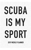 Scuba Is My Sport: A 6x9 Inch Matte Softcover 2019 Weekly Diary Planner with 53 Pages