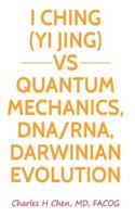 I Ching(yi Jing) Vs Quantum Mechanics, Dna/Rna, Darwinian Evolution