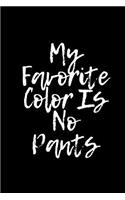 My Favorite Color Is No Pants: A Wide Ruled Notebook, Journal