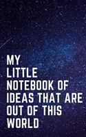 My Little Notebook of Ideas That Are Out of This World