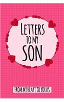 Letters to My Son - From My Heart to Yours: Lined Notebook Journal for Parents, Dad, Mom to Son. Mother & Father to a Son Birthday Gift, Letters to My Baby Pregnancy as I Watch You Grow, Keeps