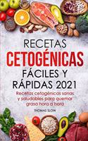 Recetas cetogénicas fáciles y rápidas 2021: Recetas cetogénicas sanas y saludables para quemar grasa hora a hora