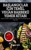 BaŞlangiçlar İçİn Temel Vegan Barbekü Yemek Kİtabi