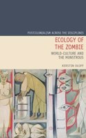 Ecology of the Zombie: World-Culture and the Monstrous(28 Postcolonialism Across the Disciplines)