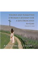 Yielded and Submitted: A Woman's Journey for a Life Dedicated to God An Intimate Study(English)