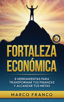 Fortaleza Econo&#769;mica: 8 Herramientas para Transformar tus Finanzas y Alcanzar tus Metas