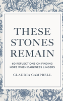 These Stones Remain