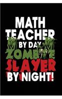 Math Teacher By Day Zombie Slayer By Night!: Halloween Journal Notebook