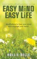 Easy Mind Easy Life: Meditations to free your mind and engage your heart.