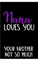 Nana Loves You Your Brother Not So Much