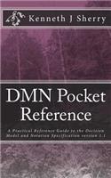 DMN Pocket Reference: A Practical Reference Guide to the Decision Model and Notation Specification version 1.1
