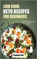 Low Carb Keto Recipes for Beginners: The Simple Guide to Losing Fat and Transiting Into Ketosis