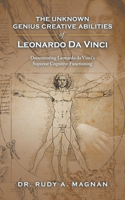 Unknown Genius Creative Abilities of Leonardo Da Vinci: Documenting Leonardo Da Vinci's Superior Cognitive Functioning