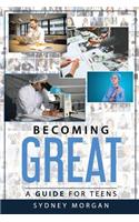 Becoming Great: A Guide for Teens