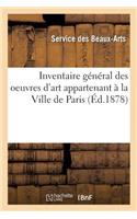 Inventaire Général Des Oeuvres d'Art Appartenant À La Ville de Paris