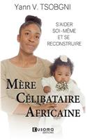 Mère Célibataire Africaine: S'aider soi-même et se reconstruire