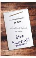 En Ouvrant Ce Carnet Je Jure Solennellement Et Devant Moi-Meme Etre Heureux!