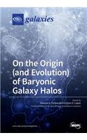 On the Origin (and Evolution) of Baryonic Galaxy Halos