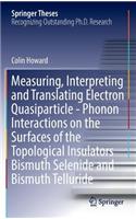 Measuring, Interpreting and Translating Electron Quasiparticle - Phonon Interactions on the Surfaces of the Topological Insulators Bismuth Selenide and Bismuth Telluride