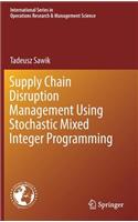 Supply Chain Disruption Management Using Stochastic Mixed Integer Programming