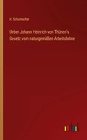 Ueber Johann Heinrich von Thünen's Gesetz vom naturgemäßen Arbeitslohne