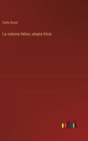 La colonia felice, utopìa lírica