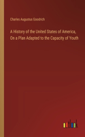 A History of the United States of America, On a Plan Adapted to the Capacity of Youth
