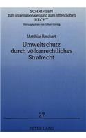 Umweltschutz Durch Voelkerrechtliches Strafrecht: (27 Schriften Zum Internationalen Und Zum Oeffentlichen Recht)