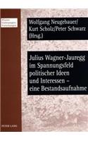 Julius Wagner-Jauregg Im Spannungsfeld Politischer Ideen Und Interessen - Eine Bestandsaufnahme