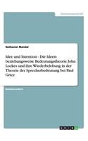 Idee und Intention - Die Ideen- beziehungsweise Bedeutungstheorie John Lockes und ihre Wiederbelebung in der Theorie der Sprecherbedeutung bei Paul Grice: (German)